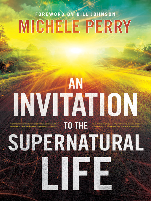 Title details for An Invitation to the Supernatural Life by Michele Perry - Available